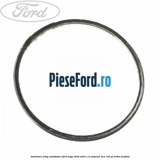 Garnitura oring catalizator Ford Kuga 2016-2018 1.5 EcoBoost 4x4 176 cp M9ME benzina