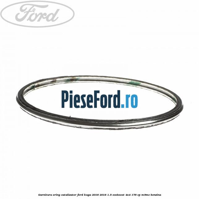 Garnitura oring catalizator Ford Kuga 2016-2018 1.5 EcoBoost 4x4 176 cp M9ME benzina