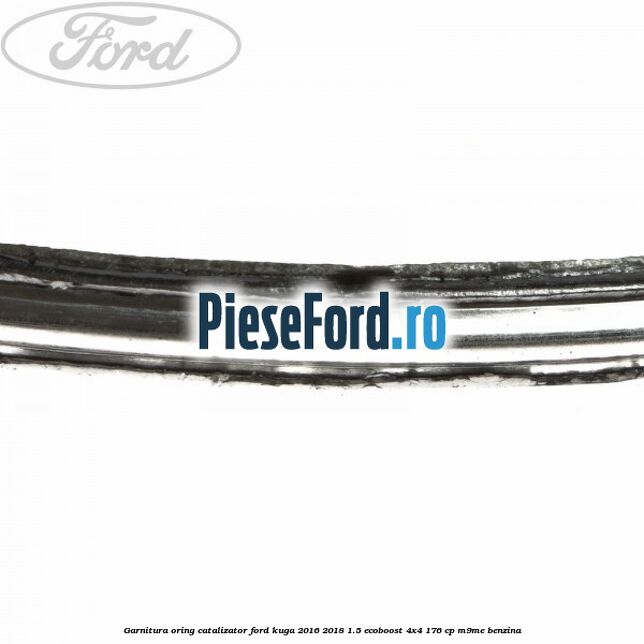 Garnitura oring catalizator Ford Kuga 2016-2018 1.5 EcoBoost 4x4 176 cp M9ME benzina