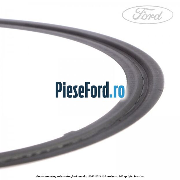 Garnitura oring catalizator Ford Mondeo 2008-2014 2.0 EcoBoost 240 cp TPBA benzina