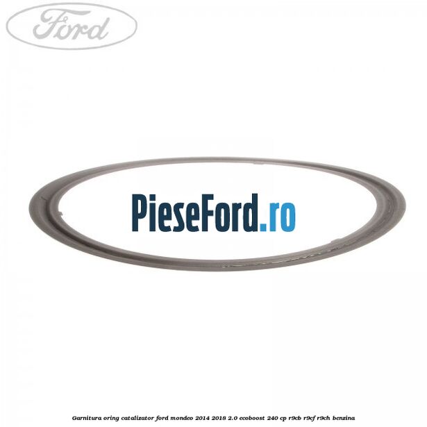 Garnitura oring catalizator Ford Mondeo 2014-2018 2.0 EcoBoost 240 cp R9CB, R9CF, R9CH benzina