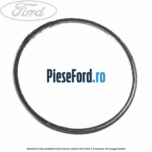 Garnitura oring catalizator Ford Tourneo Connect 2013-2018 1.6 EcoBoost 150 cp JQGA benzina