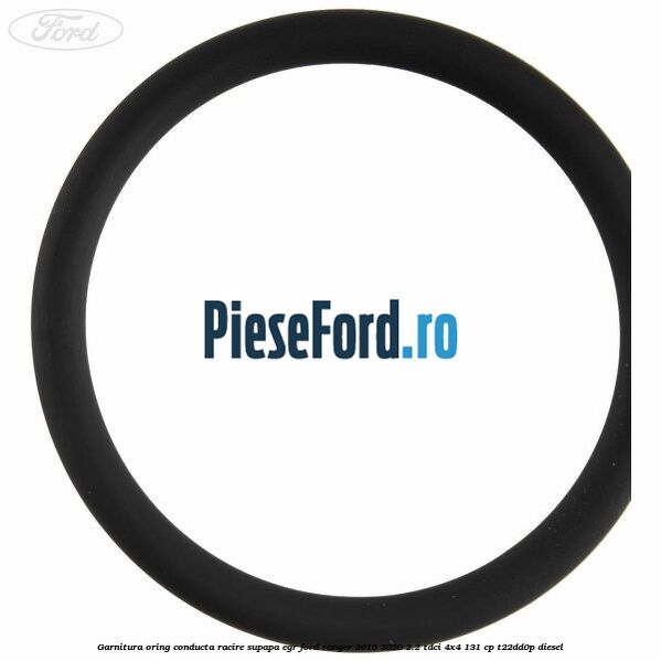 Garnitura oring conducta racire supapa EGR Ford Ranger 2016-2020 2.2 TDCi 4x4 131 cp Garnitura oring conducta racire supapa EGR Ford Ranger 2016-2020 2.2 TDCi 4x4 131 cp T22DD0P diesel