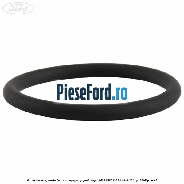 Garnitura oring conducta racire supapa EGR Ford Ranger 2016-2020 2.2 TDCi 4x4 131 cp Garnitura oring conducta racire supapa EGR Ford Ranger 2016-2020 2.2 TDCi 4x4 131 cp T22DD0P diesel