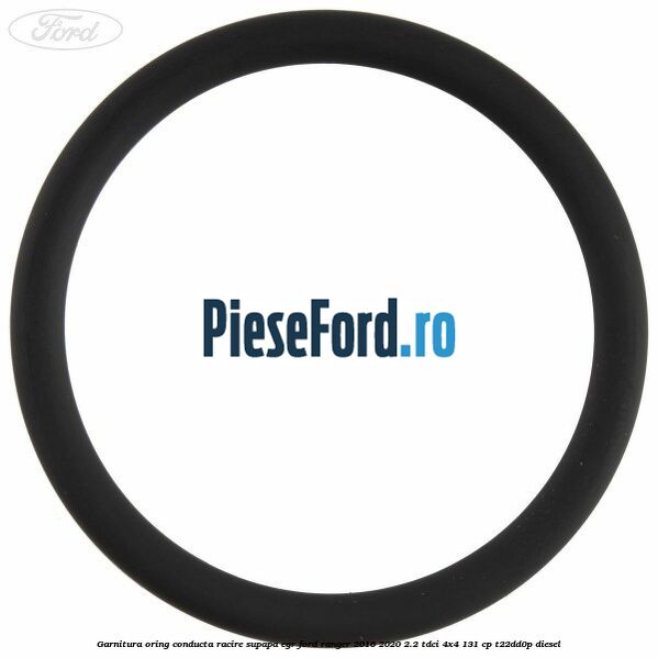Garnitura oring conducta racire supapa EGR Ford Ranger 2016-2020 2.2 TDCi 4x4 131 cp Garnitura oring conducta racire supapa EGR Ford Ranger 2016-2020 2.2 TDCi 4x4 131 cp T22DD0P diesel