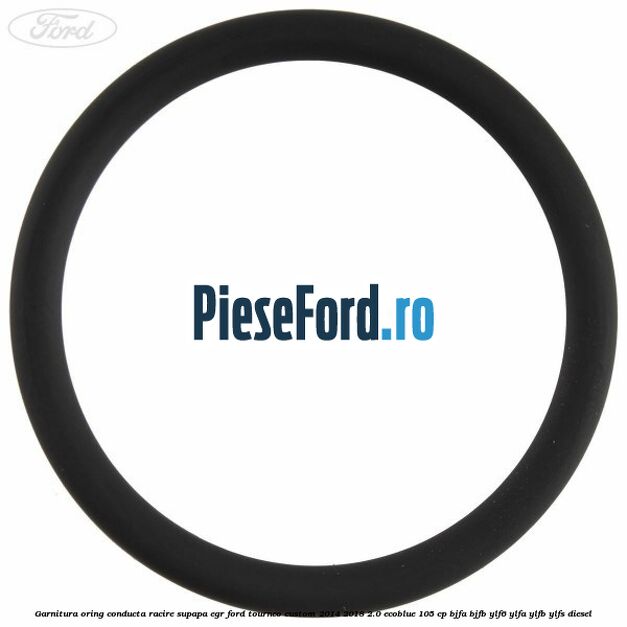 Garnitura oring conducta racire supapa EGR Ford Tourneo Custom 2014-2018 2.0 EcoBlue 105 cp BJFA, BJFB, YLF6, YLFA, YLFB, YLFS diesel