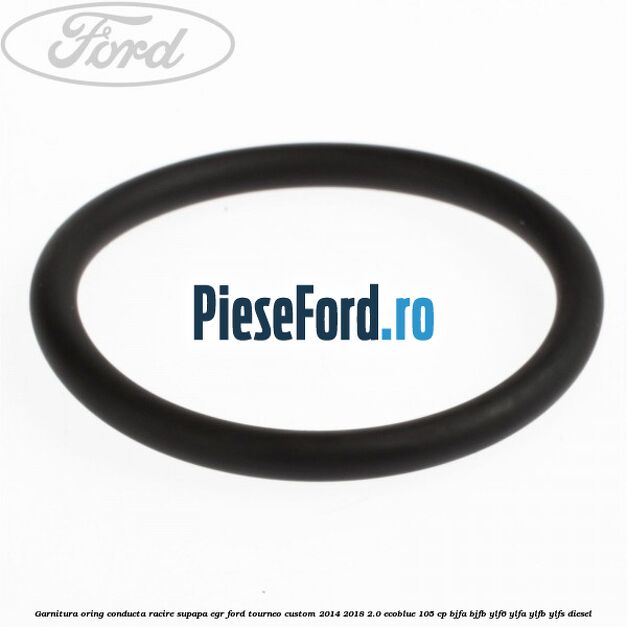 Garnitura oring conducta racire supapa EGR Ford Tourneo Custom 2014-2018 2.0 EcoBlue 105 cp BJFA, BJFB, YLF6, YLFA, YLFB, YLFS diesel