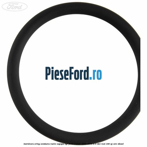 Garnitura oring conducta racire supapa EGR Ford Transit 2006-2014 2.2 TDCi RWD 155 cp CVRC diesel