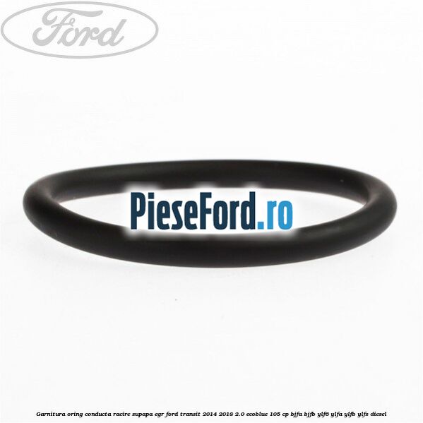 Garnitura oring conducta racire supapa EGR Ford Transit 2014-2018 2.0 EcoBlue 105 cp Garnitura oring conducta racire supapa EGR Ford Transit 2014-2018 2.0 EcoBlue 105 cp BJFA, BJFB, YLF6, YLFA, YLFB, YLFS diesel