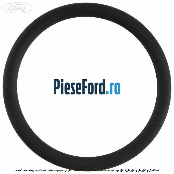 Garnitura oring conducta racire supapa EGR Ford Transit 2014-2018 2.0 EcoBlue 105 cp Garnitura oring conducta racire supapa EGR Ford Transit 2014-2018 2.0 EcoBlue 105 cp BJFA, BJFB, YLF6, YLFA, YLFB, YLFS diesel