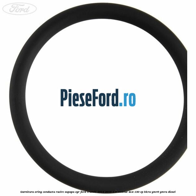Garnitura oring conducta racire supapa EGR Ford Transit 2014-2018 2.0 EcoBlue 4x4 130 cp BKRA, YMR6, YMRA diesel