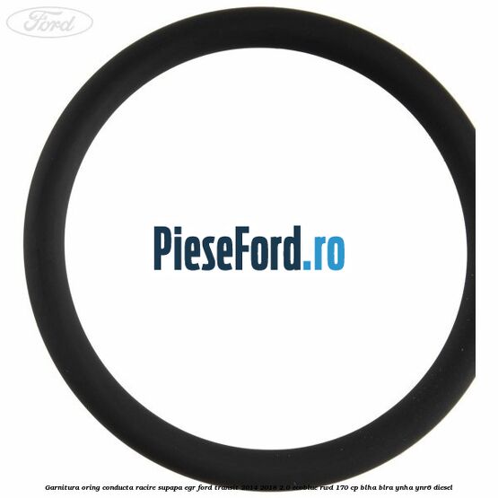 Garnitura oring conducta racire supapa EGR Ford Transit 2014-2018 2.0 EcoBlue RWD 170 cp Garnitura oring conducta racire supapa EGR Ford Transit 2014-2018 2.0 EcoBlue RWD 170 cp BLHA, BLRA, YNHA, YNR6 diesel