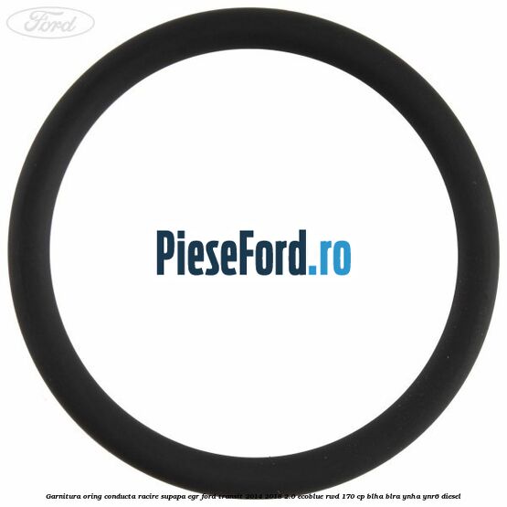 Garnitura oring conducta racire supapa EGR Ford Transit 2014-2018 2.0 EcoBlue RWD 170 cp Garnitura oring conducta racire supapa EGR Ford Transit 2014-2018 2.0 EcoBlue RWD 170 cp BLHA, BLRA, YNHA, YNR6 diesel