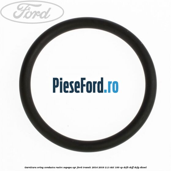 Garnitura oring conducta racire supapa EGR Ford Transit 2014-2018 2.2 TDCi 100 cp DRF5, DRFF, DRFG diesel