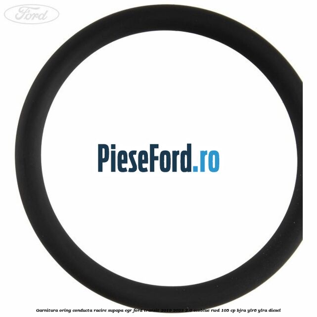 Garnitura oring conducta racire supapa EGR Ford Transit 2019-2023 2.0 EcoBlue RWD 105 cp BJRA, YLR6, YLRA diesel