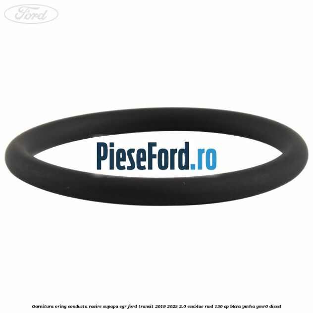 Garnitura oring conducta racire supapa EGR Ford Transit 2019-2023 2.0 EcoBlue RWD 130 cp BKRA, YMHA, YMR6 diesel