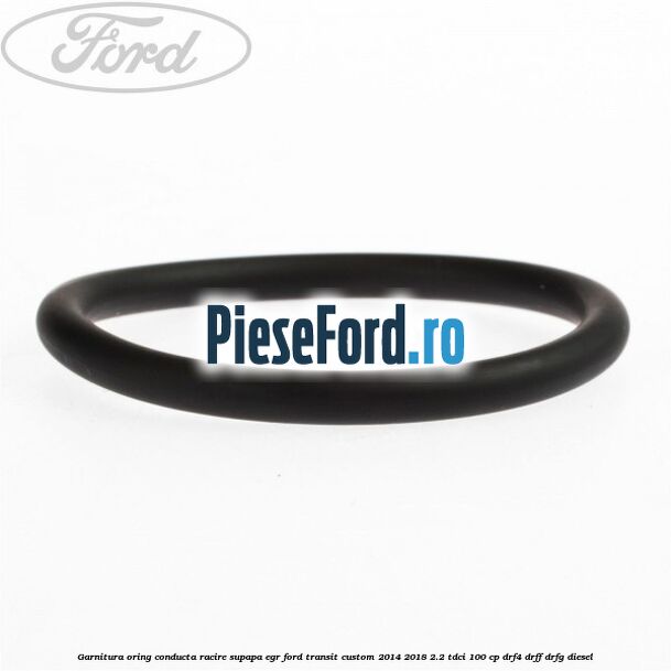 Garnitura oring conducta racire supapa EGR Ford Transit Custom 2014-2018 2.2 TDCi 100 cp Garnitura oring conducta racire supapa EGR Ford Transit Custom 2014-2018 2.2 TDCi 100 cp DRF4, DRFF, DRFG diesel