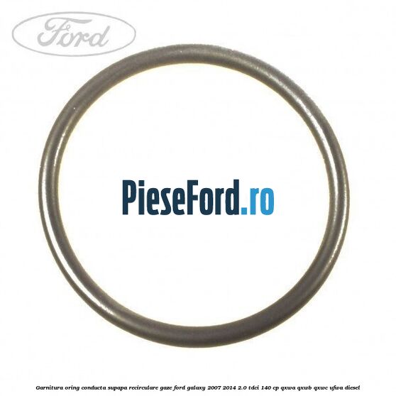 Garnitura oring conducta supapa recirculare gaze Ford Galaxy 2007-2014 2.0 TDCi 140 cp QXWA, QXWB, QXWC, UFWA diesel