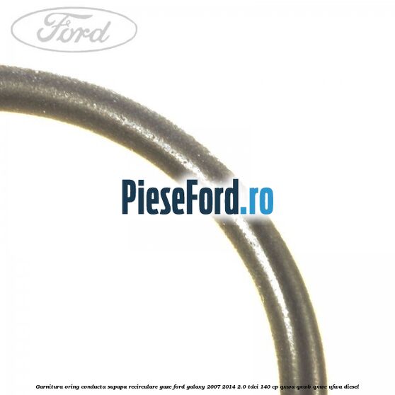 Garnitura oring conducta supapa recirculare gaze Ford Galaxy 2007-2014 2.0 TDCi 140 cp Garnitura oring conducta supapa recirculare gaze Ford Galaxy 2007-2014 2.0 TDCi 140 cp QXWA, QXWB, QXWC, UFWA diesel