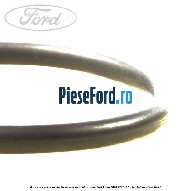 Garnitura oring conducta supapa recirculare gaze Ford Kuga 2013-2016 2.0 TDCi 140 cp UFMA diesel