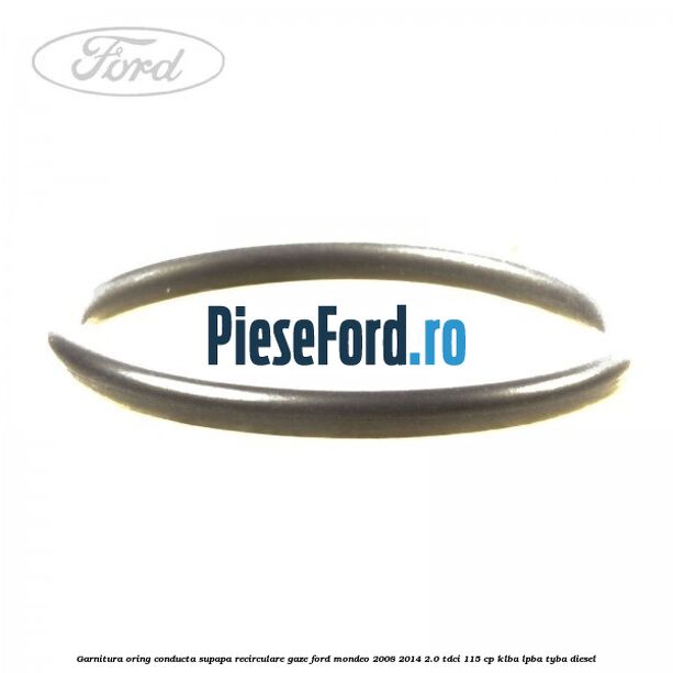 Garnitura oring conducta supapa recirculare gaze Ford Mondeo 2008-2014 2.0 TDCi 115 cp KLBA, LPBA, TYBA diesel