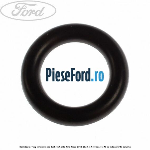 Garnitura oring conducte apa turbosuflanta Ford Focus 2014-2018 1.5 EcoBoost 150 cp M8DA, M8DB benzina