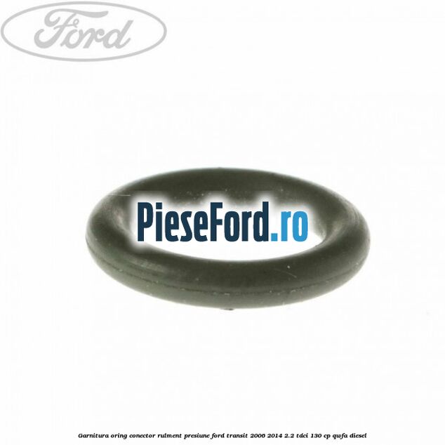 Garnitura, oring conector rulment presiune Ford Transit 2006-2014 2.2 TDCi 130 cp Garnitura, oring conector rulment presiune Ford Transit 2006-2014 2.2 TDCi 130 cp QWFA diesel