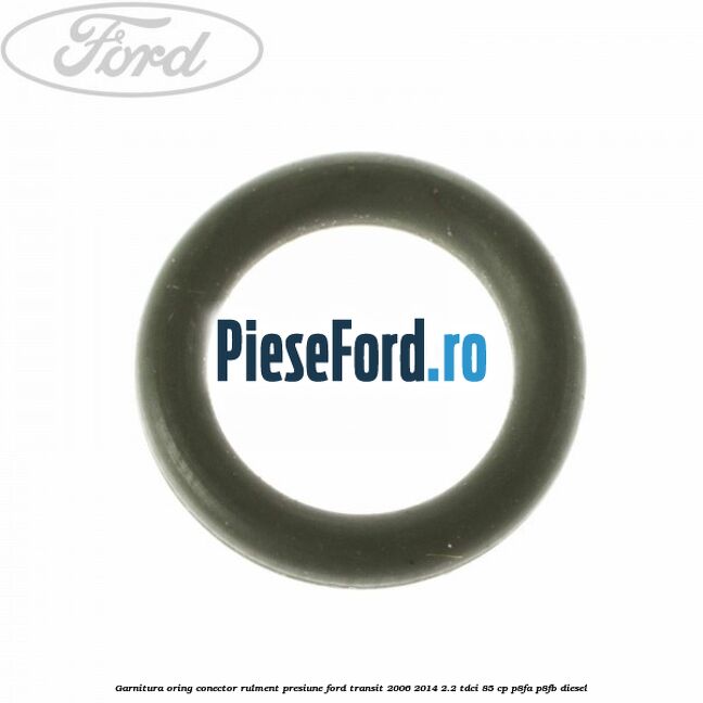 Garnitura, oring conector rulment presiune Ford Transit 2006-2014 2.2 TDCi 85 cp P8FA, P8FB diesel