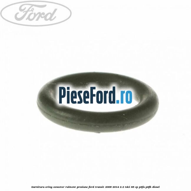 Garnitura, oring conector rulment presiune Ford Transit 2006-2014 2.2 TDCi 85 cp P8FA, P8FB diesel