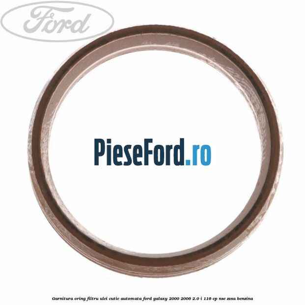 Garnitura, oring filtru ulei cutie automata Ford Galaxy 2000-2006 2.0 i 116 cp Garnitura, oring filtru ulei cutie automata Ford Galaxy 2000-2006 2.0 i 116 cp NSE, ZVSA benzina