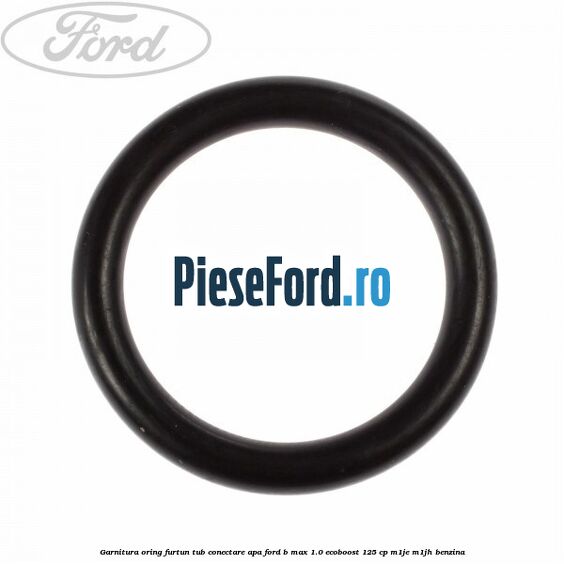 Garnitura oring furtun tub conectare apa Ford B-Max 1.0 EcoBoost 125 cp M1JE, M1JH benzina