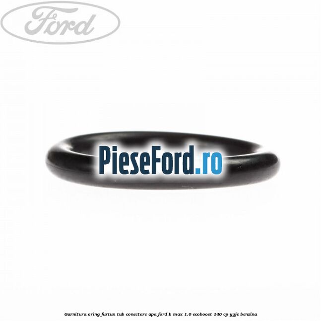 Garnitura oring furtun tub conectare apa Ford B-Max 1.0 EcoBoost 140 cp YYJC benzina