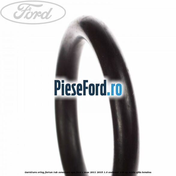 Garnitura oring furtun tub conectare apa Ford C-Max 2011-2015 1.0 EcoBoost 100 cp M2DA, SFDA benzina