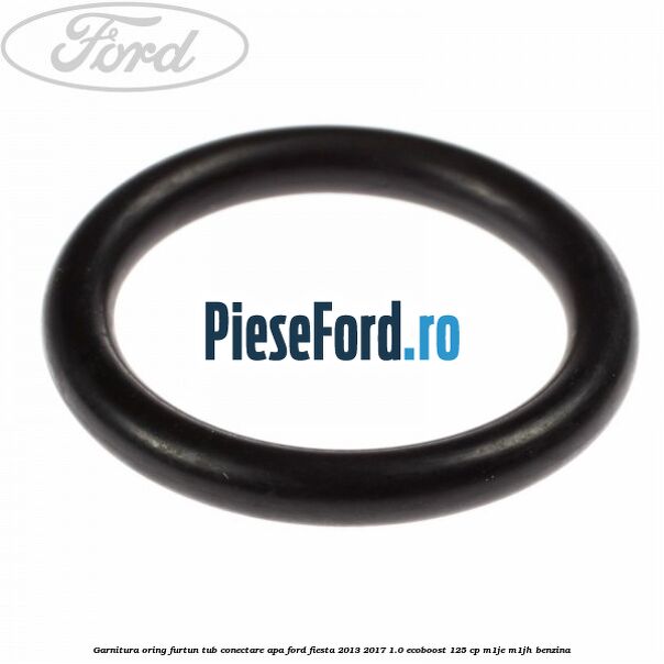 Garnitura oring furtun tub conectare apa Ford Fiesta 2013-2017 1.0 EcoBoost 125 cp M1JE, M1JH benzina
