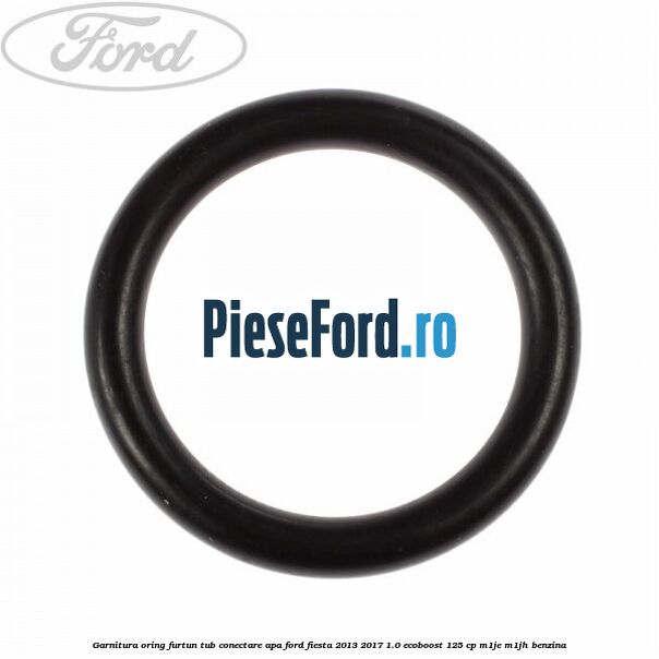 Garnitura oring furtun tub conectare apa Ford Fiesta 2013-2017 1.0 EcoBoost 125 cp M1JE, M1JH benzina