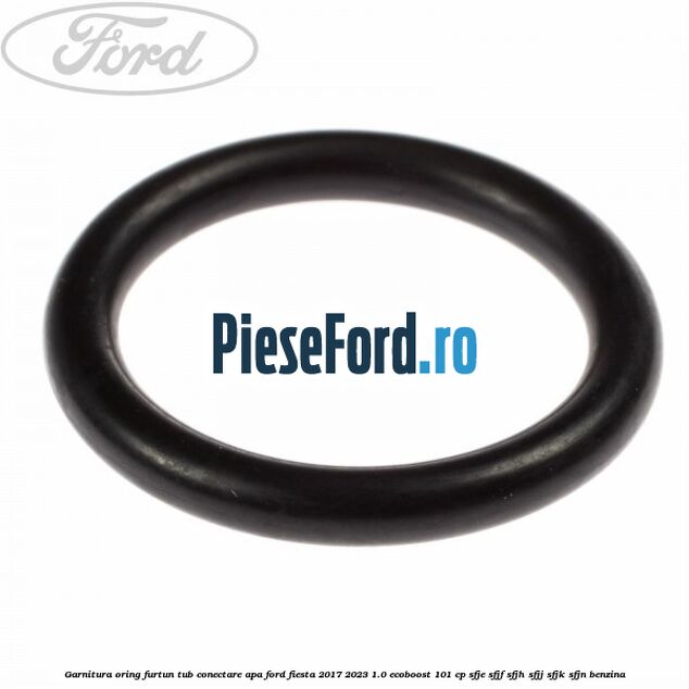 Garnitura oring furtun tub conectare apa Ford Fiesta 2017-2023 1.0 EcoBoost 101 cp SFJE, SFJF, SFJH, SFJJ, SFJK, SFJN benzina