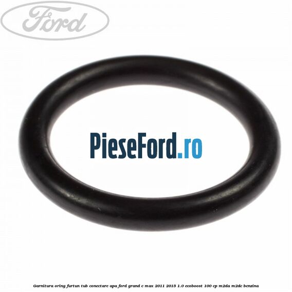 Garnitura oring furtun tub conectare apa Ford Grand C-Max 2011-2015 1.0 EcoBoost 100 cp M2DA, M2DC benzina