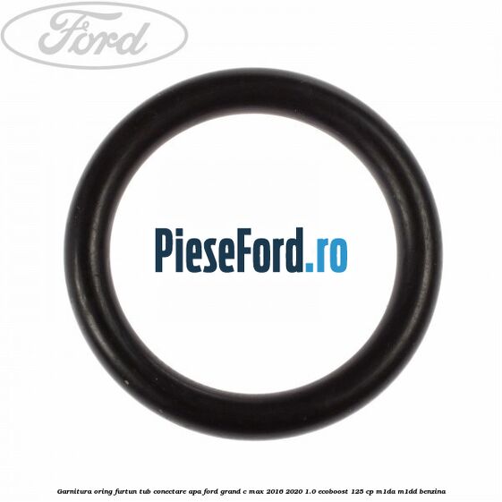 Garnitura oring furtun tub conectare apa Ford Grand C-Max 2016-2020 1.0 EcoBoost 125 cp M1DA, M1DD benzina