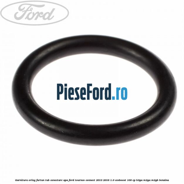 Garnitura oring furtun tub conectare apa Ford Tourneo Connect 2013-2018 1.0 EcoBoost 100 cp B3GA, M2GA, M2GB benzina