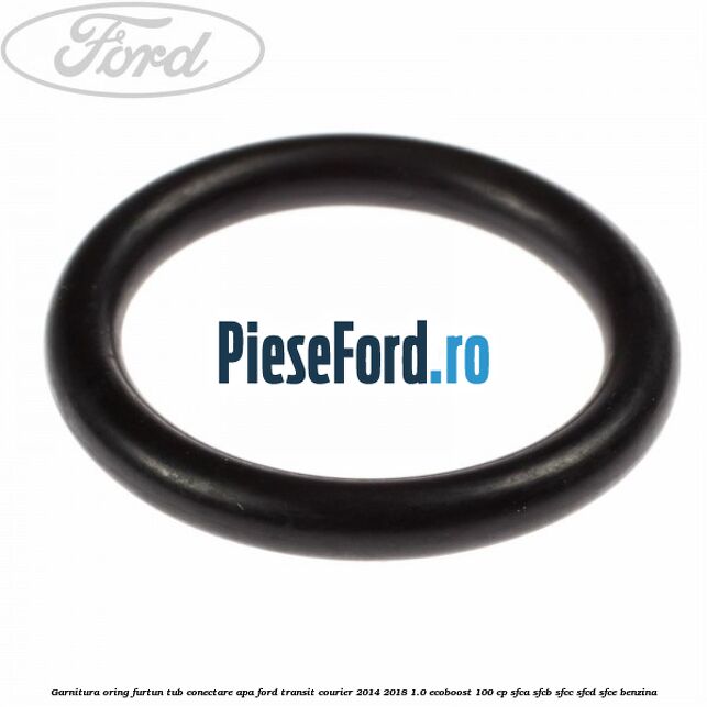 Garnitura oring furtun tub conectare apa Ford Transit Courier 2014-2018 1.0 EcoBoost 100 cp SFCA, SFCB, SFCC, SFCD, SFCE benzina