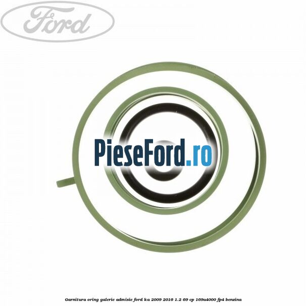 Garnitura oring galerie admisie Ford Ka 2009-2016 1.2 69 cp 169A4000, FP4 benzina