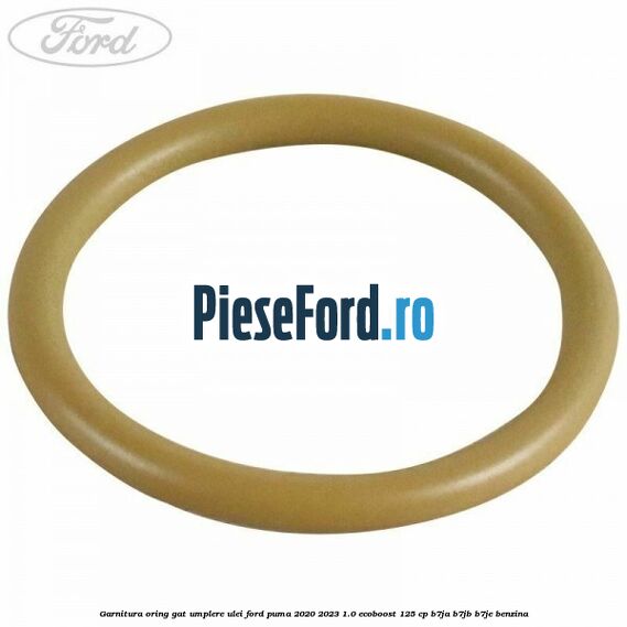 Garnitura oring gat umplere ulei Ford Puma 2020-2023 1.0 EcoBoost 125 cp B7JA, B7JB, B7JE benzina