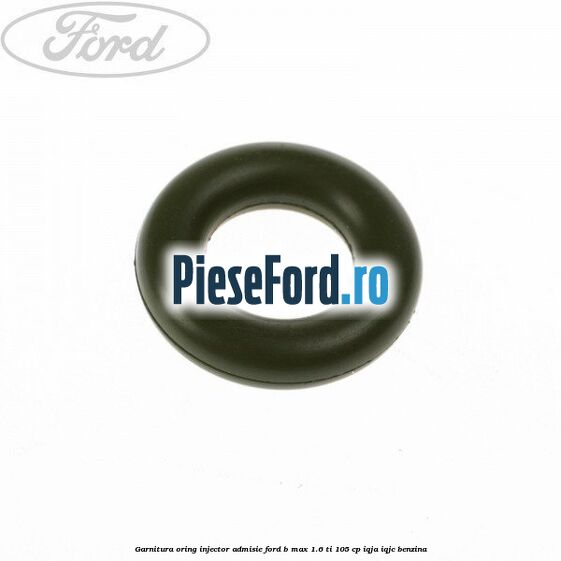 Garnitura oring injector admisie Ford B-Max 1.6 Ti 105 cp IQJA, IQJC benzina