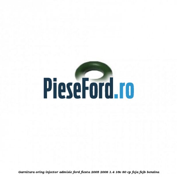 Garnitura oring injector admisie Ford Fiesta 2005-2008 1.4 16V 80 cp FXJA, FXJB benzina