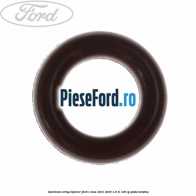 Garnitura oring injector Ford C-Max 2011-2015 1.6 Ti 125 cp PNDA benzina