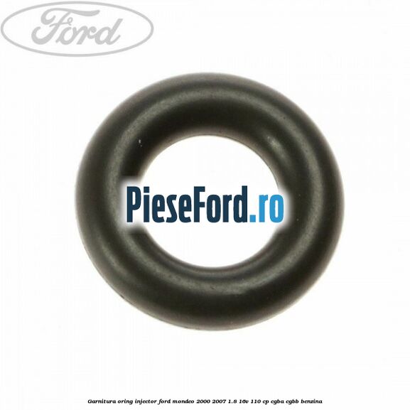 Garnitura oring injector Ford Mondeo 2000-2007 1.8 16V 110 cp CGBA, CGBB benzina