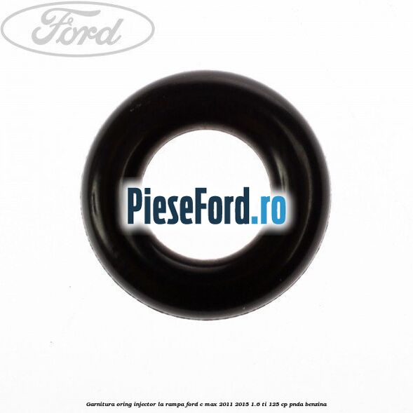 Garnitura, oring injector la rampa Ford C-Max 2011-2015 1.6 Ti 125 cp PNDA benzina