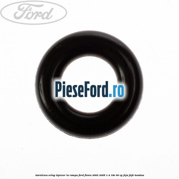 Garnitura, oring injector la rampa Ford Fiesta 2002-2005 1.4 16V 80 cp Garnitura, oring injector la rampa Ford Fiesta 2002-2005 1.4 16V 80 cp FXJA, FXJB benzina