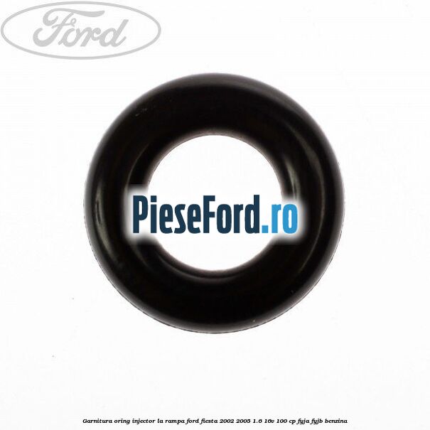 Garnitura, oring injector la rampa Ford Fiesta 2002-2005 1.6 16V 100 cp FYJA, FYJB benzina