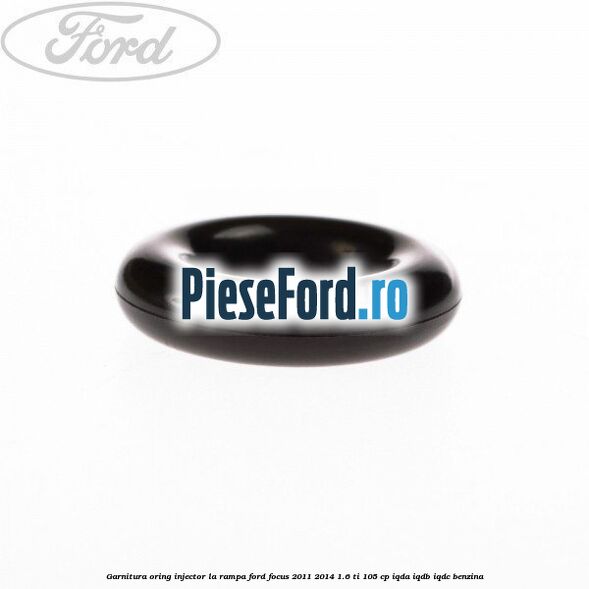 Garnitura, oring injector la rampa Ford Focus 2011-2014 1.6 Ti 105 cp Garnitura, oring injector la rampa Ford Focus 2011-2014 1.6 Ti 105 cp IQDA, IQDB, IQDC benzina